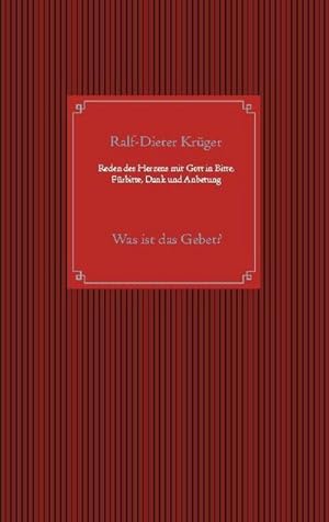 Bild des Verkufers fr Reden des Herzens mit Gott in Bitte, Frbitte, Dank und Anbetung : Was ist das Gebet? zum Verkauf von Smartbuy