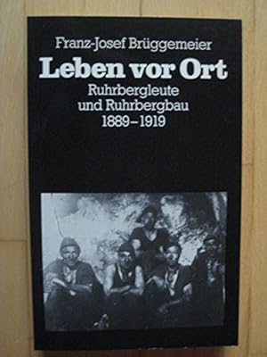 Seller image for Leben vor Ort : Ruhrbergleute u. Ruhrbergbau 1889 - 1919. Bergbau und Bergarbeit for sale by Antiquariat im Schloss