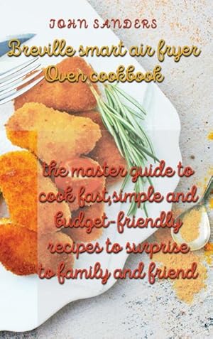 Bild des Verkufers fr breville smart air fryer oven cookbook : the master guide to cook fast,simple and budget- friendly recipes to surprise to family and friend zum Verkauf von AHA-BUCH GmbH