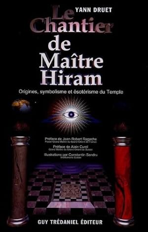 Le chantier de Maitre Hiram: Essai sur la symbolique du Temple maconnique. Du mythe au rite, du p...