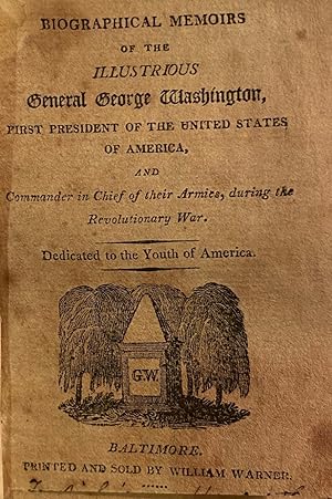 Biographical Memoirs of the illustrious General George Washington, .