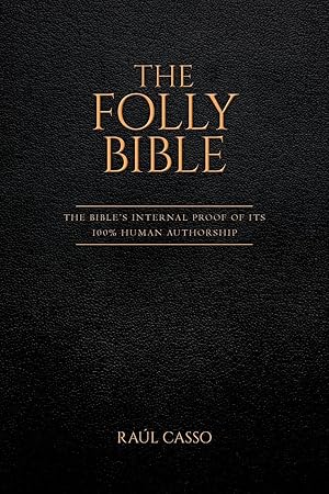 Immagine del venditore per The Folly Bible: The Bible\ s Internal Proof of its 100% Human Authorship venduto da moluna