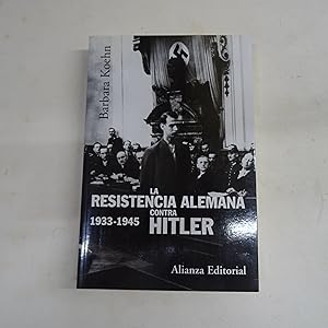 Seller image for LA RESISTENCIA ALEMANA CONTRA HITLER 1933-1945. for sale by Librera J. Cintas