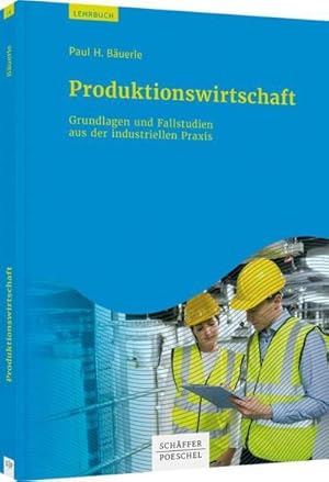 Imagen del vendedor de Produktionswirtschaft : Grundlagen und Fallstudien aus der industriellen Praxis a la venta por AHA-BUCH GmbH
