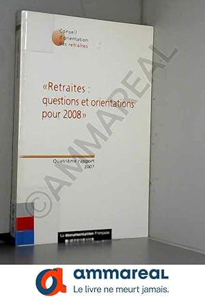 Seller image for Retraites : questions et orientations pour 2008: Quatrime rapport for sale by Ammareal