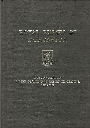 Royal Burgh of Dumbarton 750th Anniversary of the Granting of the Royal charter 1222-1972