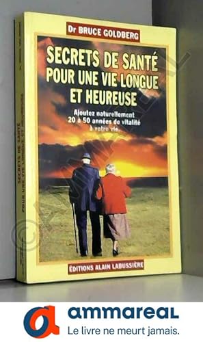 Imagen del vendedor de Secrets de Sant pour une vie Longue et Heureuse. Ajoutez naturellement 20  50 annes de vitalit  votre vie. a la venta por Ammareal