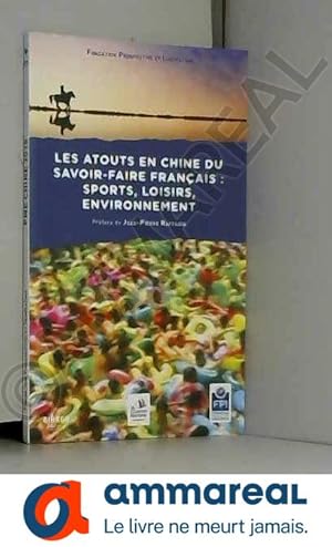 Image du vendeur pour Les atouts en Chine du savoir-faire franais : sports, loisirs, environnement mis en vente par Ammareal