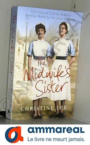 Bild des Verkufers fr The Midwife's Sister: The Story of Call the Midwife's Jennifer Worth by Her Sister Christine zum Verkauf von Ammareal