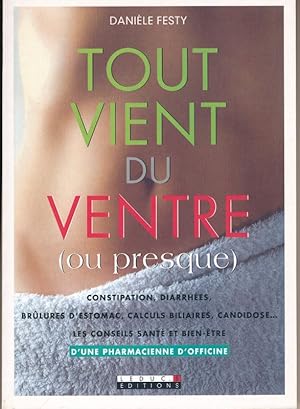 Imagen del vendedor de Tout vient du ventre (ou presque). Constipation, diarrhes, brlures d'estomac, calculs biliaires, candidose.les conseils sant et bien tre d'une pharmacienne d'officine a la venta por LIBRAIRIE GIL-ARTGIL SARL