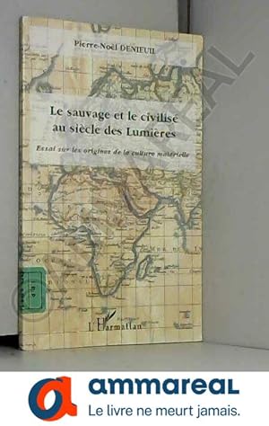 Image du vendeur pour Le sauvage et le civilis au sicle des Lumires: Essai sur les origines de la culture matrielle mis en vente par Ammareal