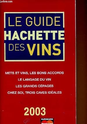 Image du vendeur pour Le guide Hachette des vins 2003 (brochure). Mets et vins, les bons accords - Le langage du vin - Les grands cpages - Chez soi, trois caves idales mis en vente par Le-Livre