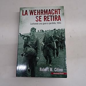 Imagen del vendedor de LA WEHRMACHT SE RETIRA. Luchando una guerra perdida, 1943. a la venta por Librera J. Cintas