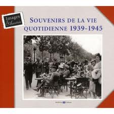 Souvenirs de la vie quotidienne 1939-1945