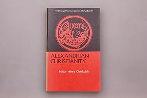 ALEXANDRIAN CHRISTIANITY. Selected Translations of Clement and Origen