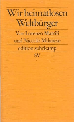 Seller image for Wir heimatlosen Weltbrger / Lorenzo Marsili / Niccol Milanese ; aus dem Englischen von Yasemin Diner; Edition Suhrkamp ; 2736 for sale by Licus Media