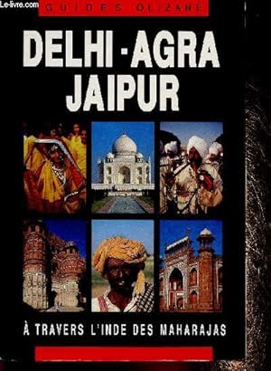 Seller image for Guides Olizane : Delhi-Agra Jaipur. A travers l'Inde des Maharajas for sale by Le-Livre
