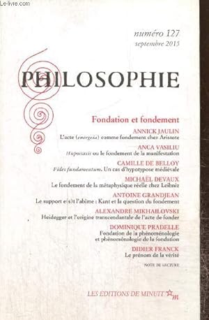 Bild des Verkufers fr Philosophie, n127 (septembre 2015) - Fondation et fondement - Hupostasis ou le fondement de la manifestation (Anca Vasiliu) / Le prnom de la vrit (Didier Franck) / Le fondement de la mtaphysique relle chez Leibniz (Michal Devaux) /. zum Verkauf von Le-Livre