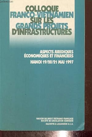 Image du vendeur pour Colloque franco-vietnamien sur les grands projets d'infrastructures - Asepcts juridiques, conomiques et financiers : Hanoi, 19-20-21 mai 1997 mis en vente par Le-Livre