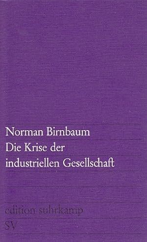 Image du vendeur pour Die Krise der industriellen Gesellschaft / Norman Birnbaum. [Aus d. Amerikan. bertr. von Waltraud Stein u. Klaus Figge]; edition suhrkamp ; 386 mis en vente par Licus Media