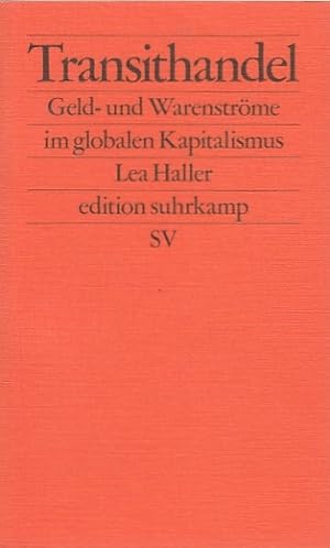 Transithandel : Geld- und Warenströme im globalen Kapitalismus / Lea Haller; Edition Suhrkamp ; 2731