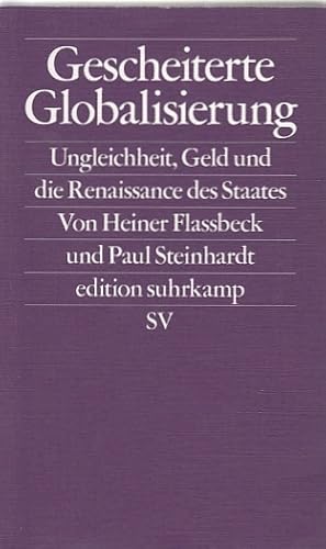 Seller image for Gescheiterte Globalisierung : Ungleichheit, Geld und die Renaissance des Staates / Heiner Flassbeck / Paul Steinhardt; Edition Suhrkamp ; 2722 for sale by Licus Media