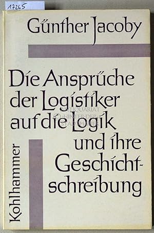 Image du vendeur pour Die Ansprche der Logistiker auf die Logik und ihre Geschichtschreibung: Ein Diskussionsbeitrag. mis en vente par Antiquariat hinter der Stadtmauer