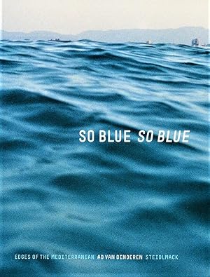 Bild des Verkufers fr So blue, so blue. Edges of the Mediterranean zum Verkauf von Studio Bibliografico Marini