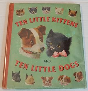 TEN LITTLE KITTENS AND TEN LITTLE DOGS. Illustrated by A.E. Kennedy.