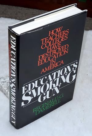 Imagen del vendedor de Education's Smoking Gun: How Teachers Colleges Have Destroyed Education in America a la venta por Lloyd Zimmer, Books and Maps