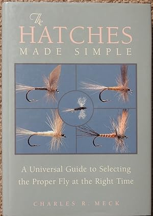 The Hatches Made Simple : A Universal Guide to Selecting the Proper Fly at the Right Time