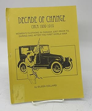 Image du vendeur pour Decade of Change Circa 1909-1919: Women's Clothing in Canada just prior to, during and after the First World War mis en vente par Attic Books (ABAC, ILAB)