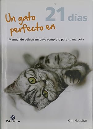 Bild des Verkufers fr Un gato perfecto en 21 das : manual de entrenamiento completo para tu mascota zum Verkauf von Librera Alonso Quijano