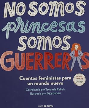 Seller image for No somos princesas, somos guerreras : cuentos feministas para un mundo nuevo for sale by Librera Alonso Quijano