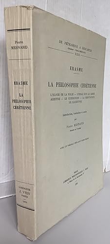 Erasme La philosophie chrétienne l'éloge de la folie - l'essai sur le libre arbitre - le ciceroni...