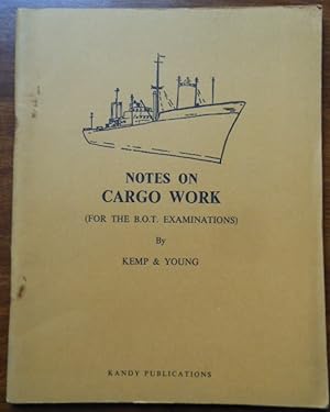 Notes on Cargo Work. For the B.O.T. Examinations by Kemp and Young. 1965