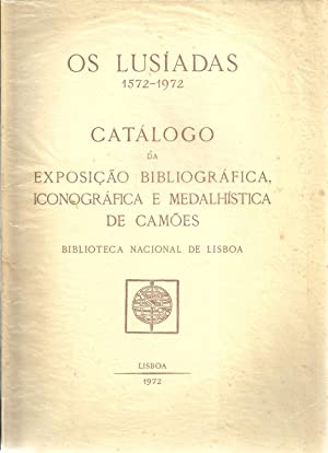 OS LUSÍADAS 1572-1972: CATÁLOGO DA EXPOSIÇÃO BIBLIOGRÁFICA, ICONOGRÁFICA E MEDALHÍSTICA DE CAMÕES