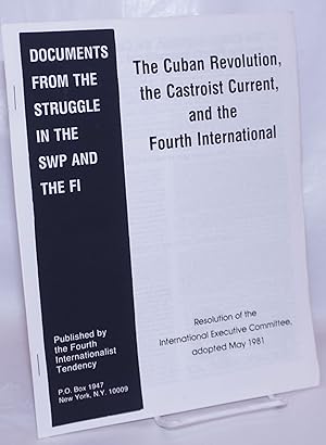 Imagen del vendedor de The Cuban revolution, the Castroist current, and the Fourth International: resolution of the International Executive Committee, adopted May 1981 a la venta por Bolerium Books Inc.