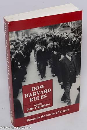 Seller image for How Harvard Rules: Reason in the Service of Empire for sale by Bolerium Books Inc.