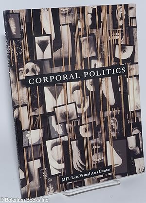 Seller image for Corporal Politics: exhibition catalog, MIT List Visual Arts Center, December 12, 1992 - February 14, 1993 for sale by Bolerium Books Inc.