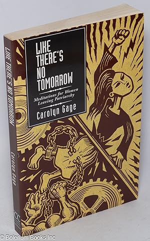 Seller image for Like There's No Tomorrow: Meditations for Women Leaving Patriarchy for sale by Bolerium Books Inc.