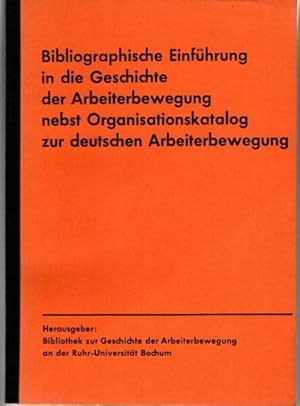 Bibliographische Einführung in die Geschichte der Arbeiterbewegung nebst Organisationskatalog zur...