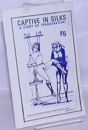 Captive in Silks: a story of transvestism; Leslie's Adventures in Petticoatland #3