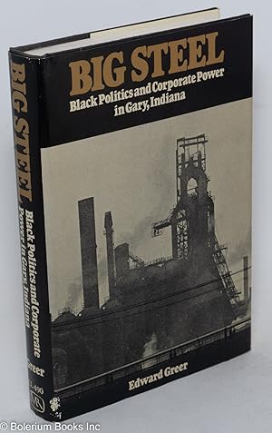 Big Steel: black politics and corporate power in Gary, Indiana