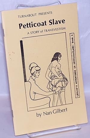 Imagen del vendedor de Petticoat Slave: a story of transvestism; Leslie's adventures in Petticoatland book four a la venta por Bolerium Books Inc.