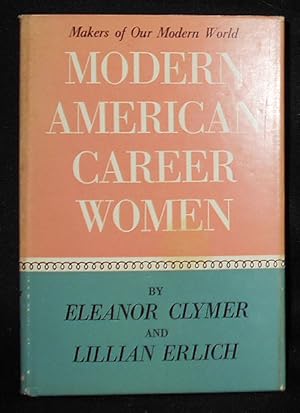 Modern American Career Women: Eleanor Clymer and Lillian Erlich; Illustrated with photographs