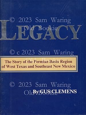 Image du vendeur pour Legacy : The story of the Permian Basin region of west Texas and southeast New Mexico mis en vente par Old Bookie