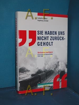 Bild des Verkufers fr "Sie haben uns nicht zurckgeholt" : verlorene Intelligenz , sterreichische Wissenschaftler 1918 - 1945 Isabella Ackerl , Ingeborg Schdl zum Verkauf von Antiquarische Fundgrube e.U.