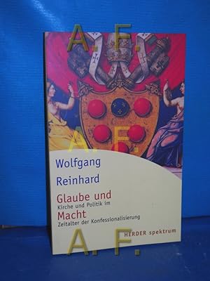 Bild des Verkufers fr Glaube und Macht : Kirche und Politik im Zeitalter der Konfessionalisierung Herder-Spektrum , Bd. 5458, Berliner Guardini-Lectures zum Verkauf von Antiquarische Fundgrube e.U.