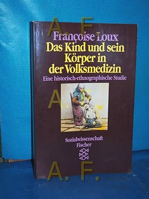 Image du vendeur pour Das Kind und sein Krper in der Volksmedizin : eine historisch-ethnographische Studie Hrsg. und mit einem Nachw. von Kurt Lscher. Aus dem Franz. von Hainer Kober / Fischer , 10269 : Sozialwissenschaft mis en vente par Antiquarische Fundgrube e.U.